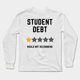 Student Debt, Would Not Recommend Long Sleeve T-Shirt